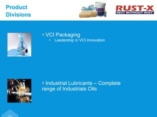 VCI Packaging
Leadership in VCI Innovation
Industrial Lubricants – Complete
range of Industrials Oils
Product
Divisions
 
