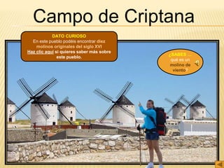 Campo de Criptana
¿SABES …
qué es un
molino de
viento?
DATO CURIOSO
En este pueblo podéis encontrar diez
molinos originales del siglo XVI
Haz clic aquí si quieres saber más sobre
este pueblo.
 