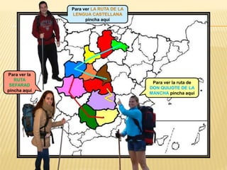 Para ver LA RUTA DE LA
LENGUA CASTELLANA
pincha aquí
Para ver la
RUTA
SEFARAD
pincha aquí
Para ver la ruta de
DON QUIJOTE DE LA
MANCHA pincha aquí
 