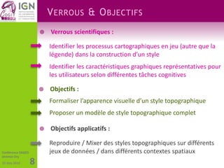 25 Nov 2014 8 
VERROUS & OBJECTIFS 
Conférence SAGEO 
Jérémie Ory 
 Verrous scientifiques : 
Identifier les processus car...