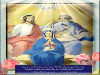 Texto de Lectio Divina: Padre César Chávez Alva (Chuno) C.ongregación de la Misión.
Power Point : Sor Pilar CaychoVela - Hija de la Caridad de San Vicente de Paúl
www.hijasdelacaridadperu.org www.cm.peru.com.pe
 