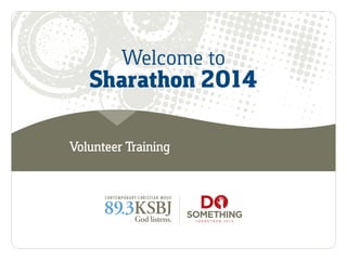 Welcome to
Sharathon 2014
Volunteer Training
 