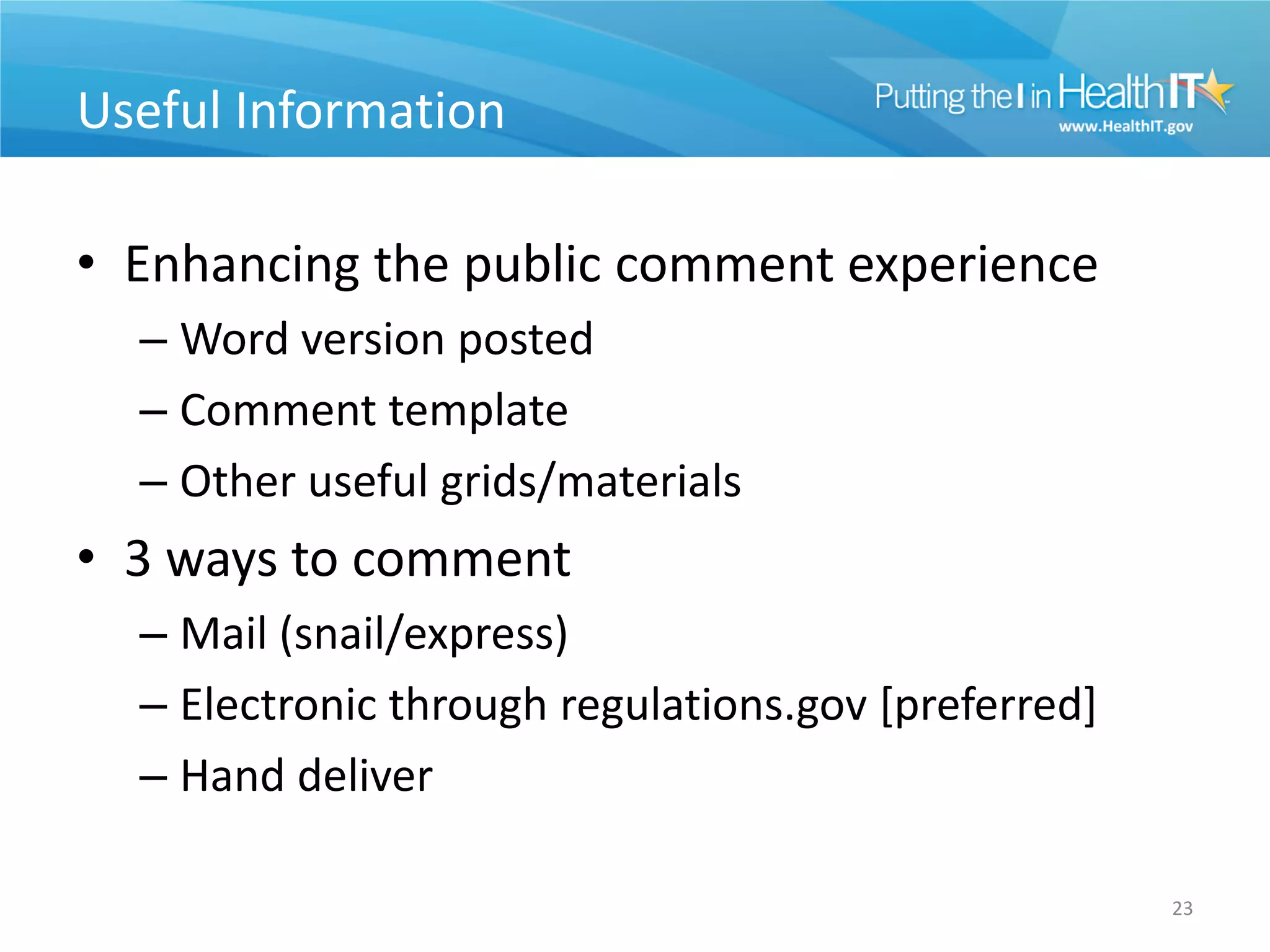 Useful Information

• Enhancing the public comment experience
  – Word version posted
  – Comment template
  – Other useful grids/materials
• 3 ways to comment
  – Mail (snail/express)
  – Electronic through regulations.gov [preferred]
  – Hand deliver

                                                     23
 
