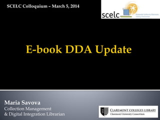SCELC Colloquium – March 5, 2014

Maria Savova
Collection Management
& Digital Integration Librarian

 