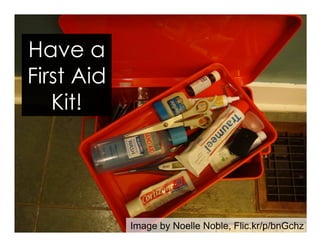 Have a
First Aid
Kit!
Image by Noelle Noble, Flic.kr/p/bnGchz
 