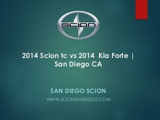 2014 Scion tc vs 2014 Kia Forte |
San Diego CA
SAN DIEGO SCION
WWW.SCIONSANDIEGO.COM
 