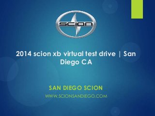 2014 scion xb virtual test drive | San
Diego CA

SAN DIEGO SCION
WWW.SCIONSANDIEGO.COM

 