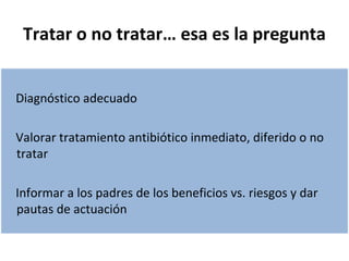 Faringitis: criterios clínicos 
Criterios de Centor Criterios de McIsaac 
Fiebre > 38 ºC Fiebre > 38 ºC 
Hipertrofia o exudado amigdalar Hipertrofia o exudado amigdalar 
Adenopatía anterocervical dolorosa Adenopatía anterocervical dolorosa 
Ausencia de tos Ausencia de tos 
Edad (años) 
3-14: +1 
14-44: 0 
> 45 años: -1 
 