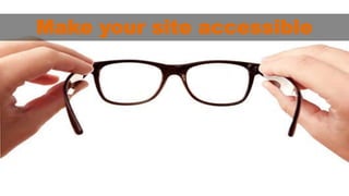 Make your site accessible 
 