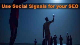 Use Social Signals for your SEO 
 