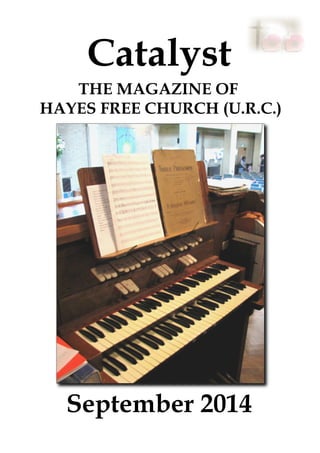 Catalyst
September 2014
THE MAGAZINE OF
HAYES FREE CHURCH (U.R.C.)
 