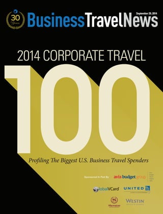 September 29, 2014 
30 Years 
100 
2014 CORPORATE TRAVEL 
Profi ling Th e Biggest U.S. Business Travel Spenders 
Sponsored In Part By 
g lobalVCard 
travel 
® 
 