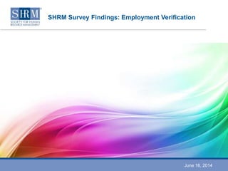 SHRM Survey Findings: Employment Verification
June 16, 2014
 