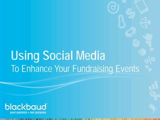 Using Social Media
To Enhance Your Fundraising Events
 