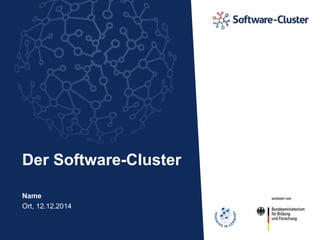 Der Software-Cluster 
Name 
Ort, 12.12.2014 
 