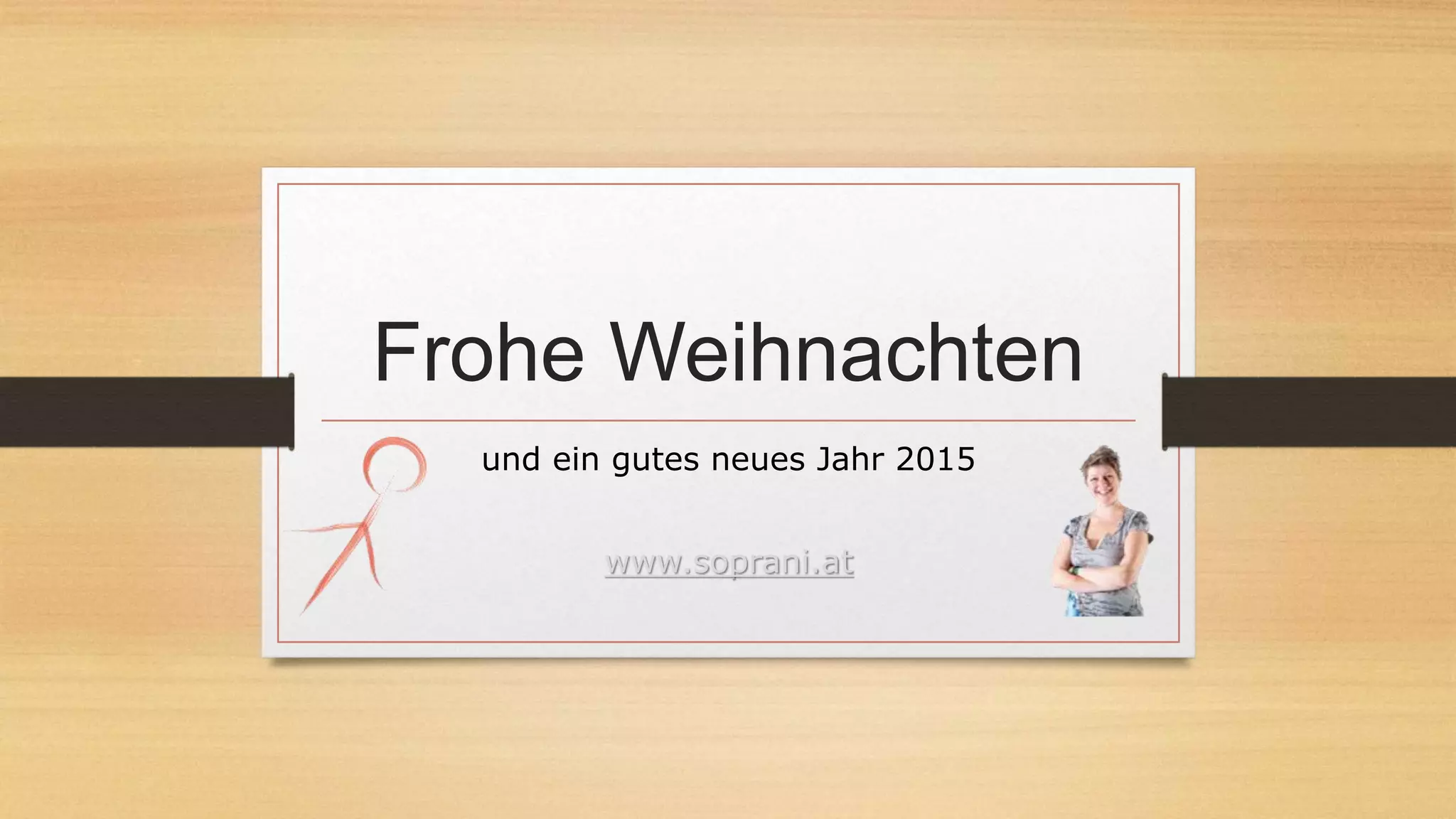 Frohe Weihnachten
und ein gutes neues Jahr 2015
www.soprani.at