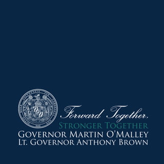 Forward Together,

Stronger Together
Governor Martin O’Malley
Lt. Governor Anthony Brown

 