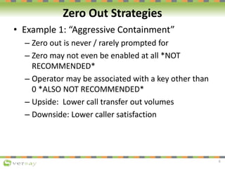 Zero Out Strategies
• Example 1: “Aggressive Containment”
– Zero out is never / rarely prompted for
– Zero may not even be...