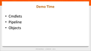 • Cmdlets
• Pipeline
• Objects
 
