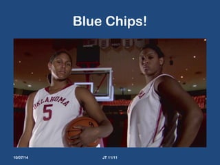 Blue Chips! 
10/07/14 JT 11/11 
 