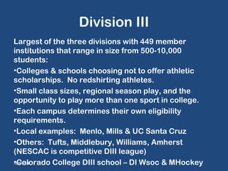 Division III 
Largest of the three divisions with 449 member 
institutions that range in size from 500-10,000 
students: 
...