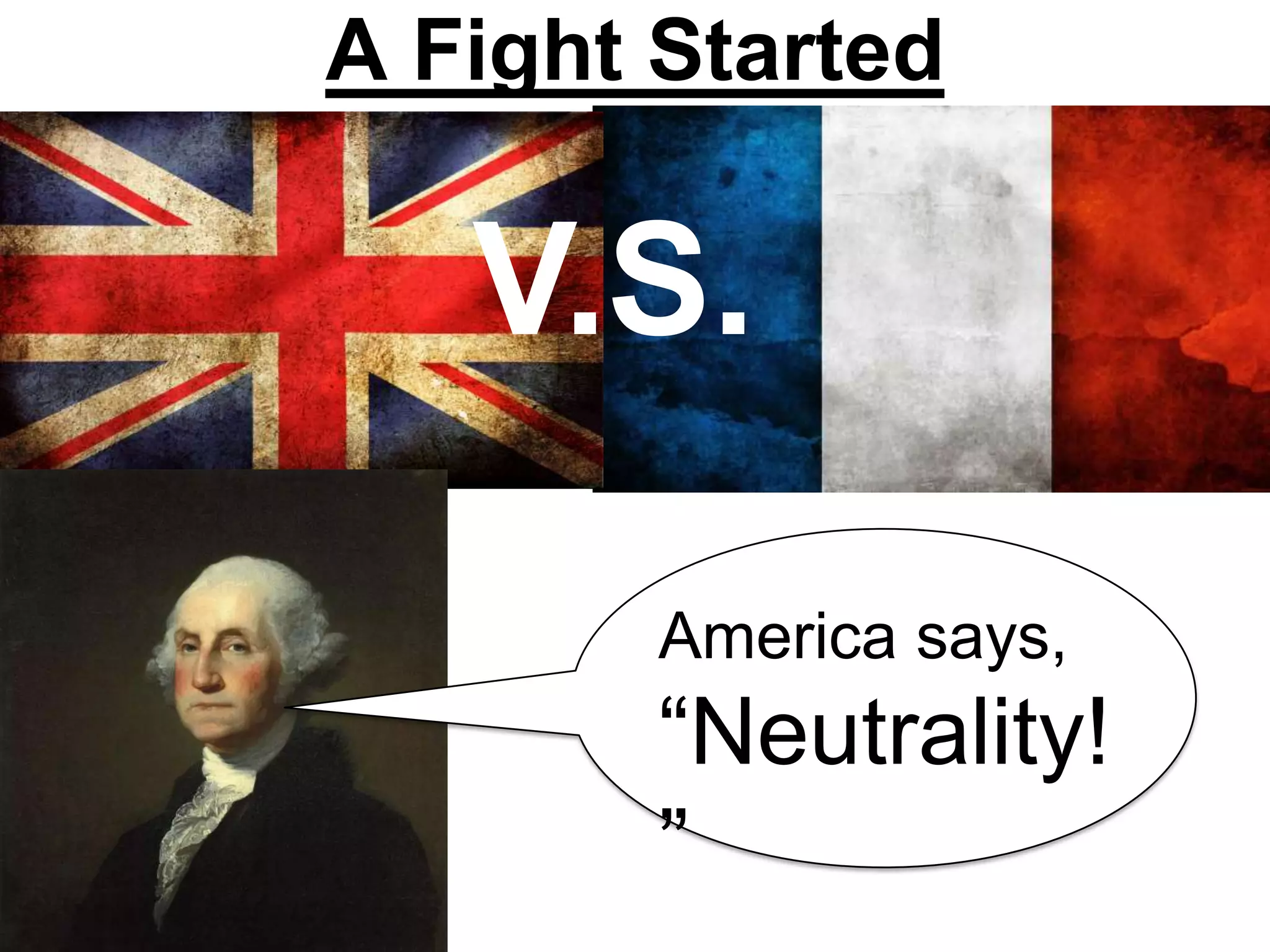 A Fight Started
V.S.
America says,
“Neutrality!
”
 