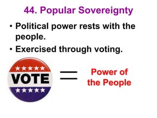 44. Popular Sovereignty
• Political power rests with the
people.
• Exercised through voting.
Power of
the People
 