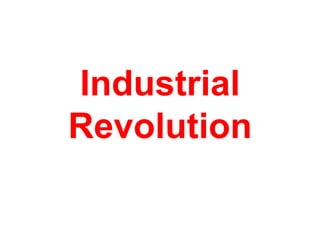 Industrial
Revolution
 