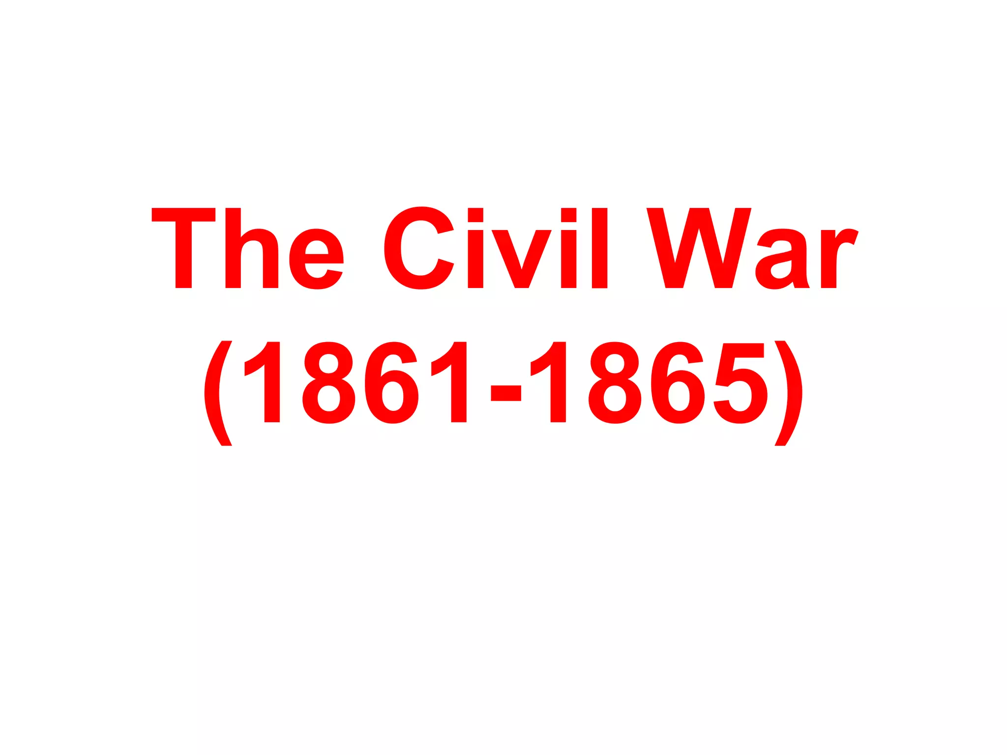 The Civil War
(1861-1865)
 