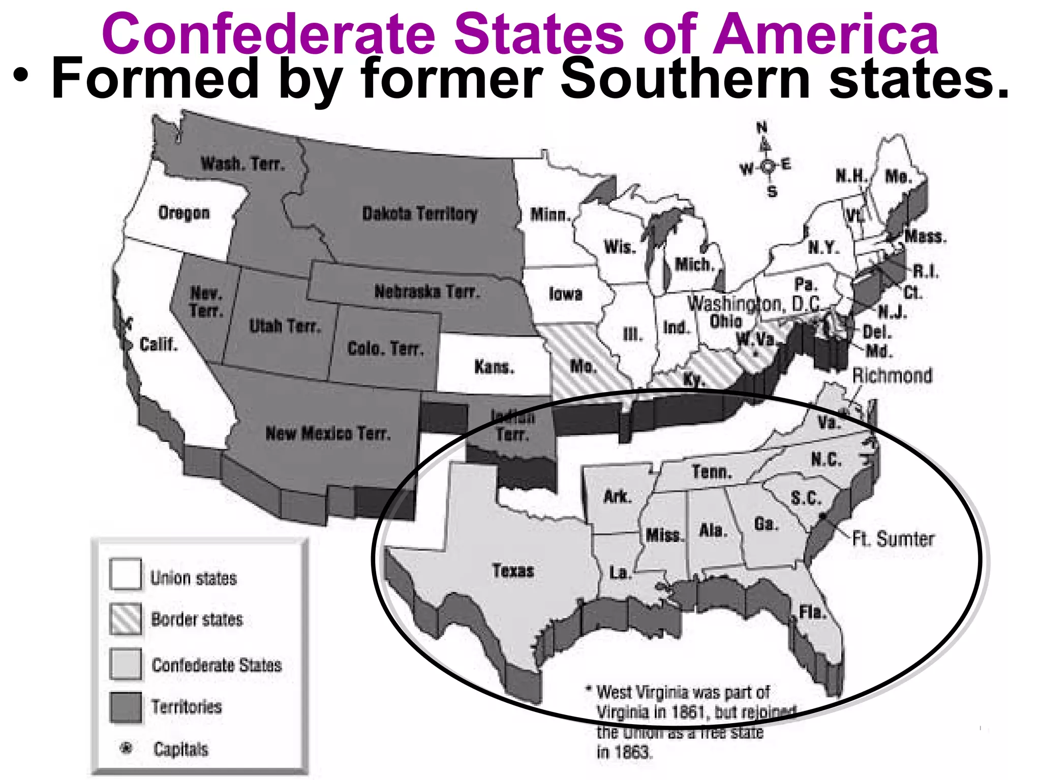 Confederate States of America
• Formed by former Southern states.
 