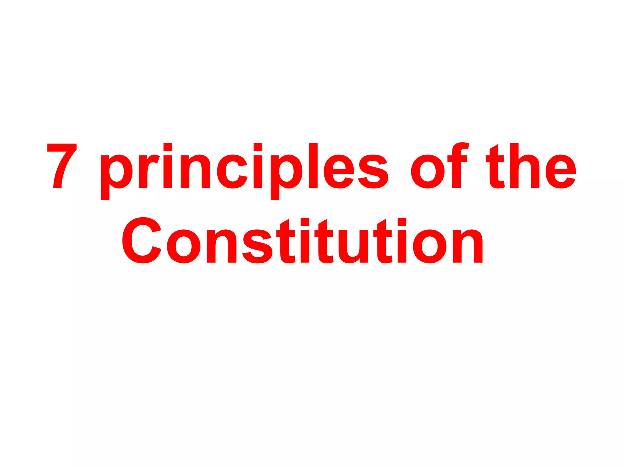 7 principles of the
Constitution
 