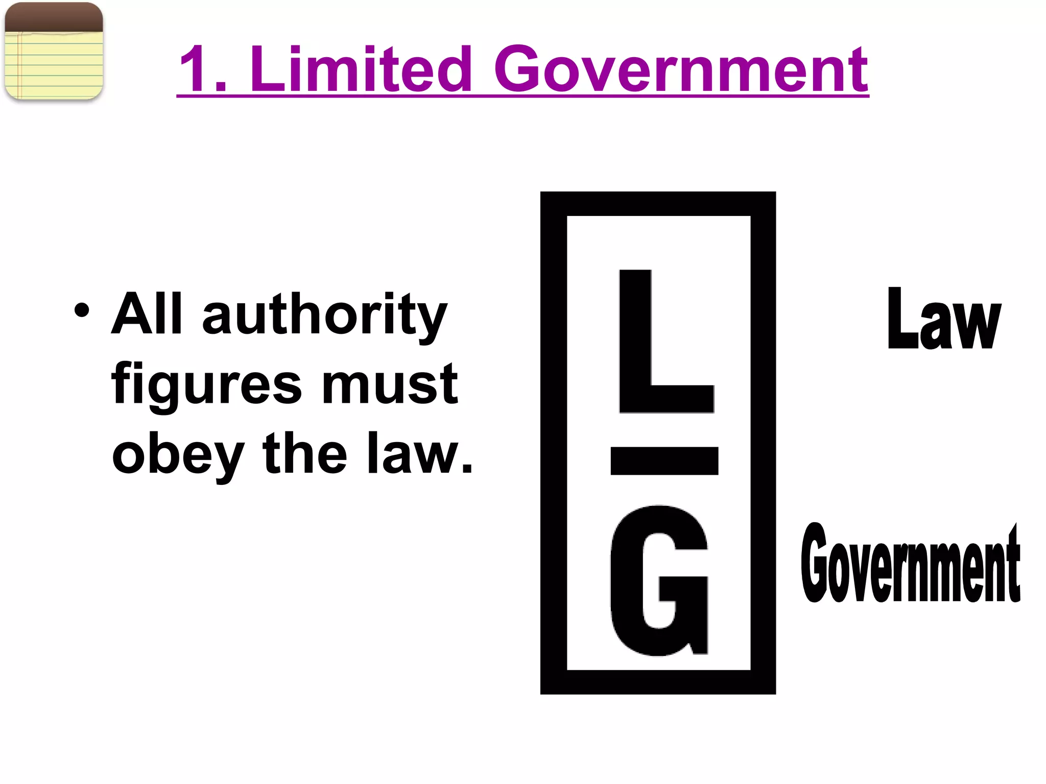 1. Limited Government
• All authority
figures must
obey the law.
 