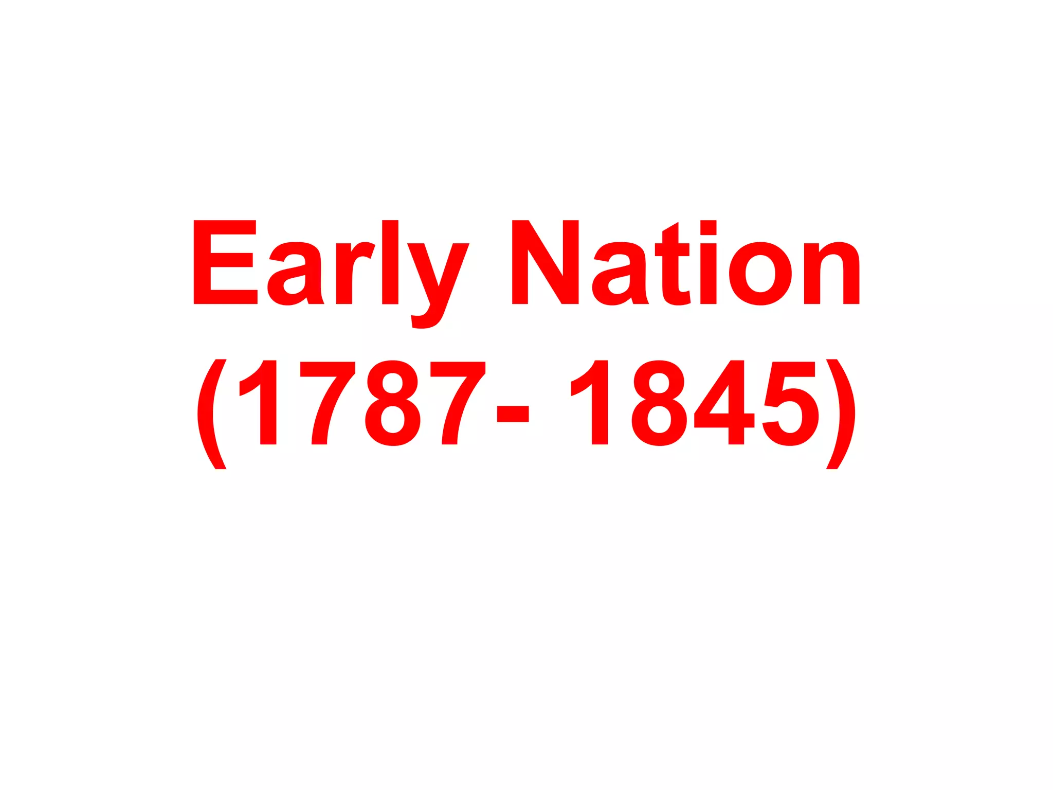 Early Nation
(1787- 1845)
 