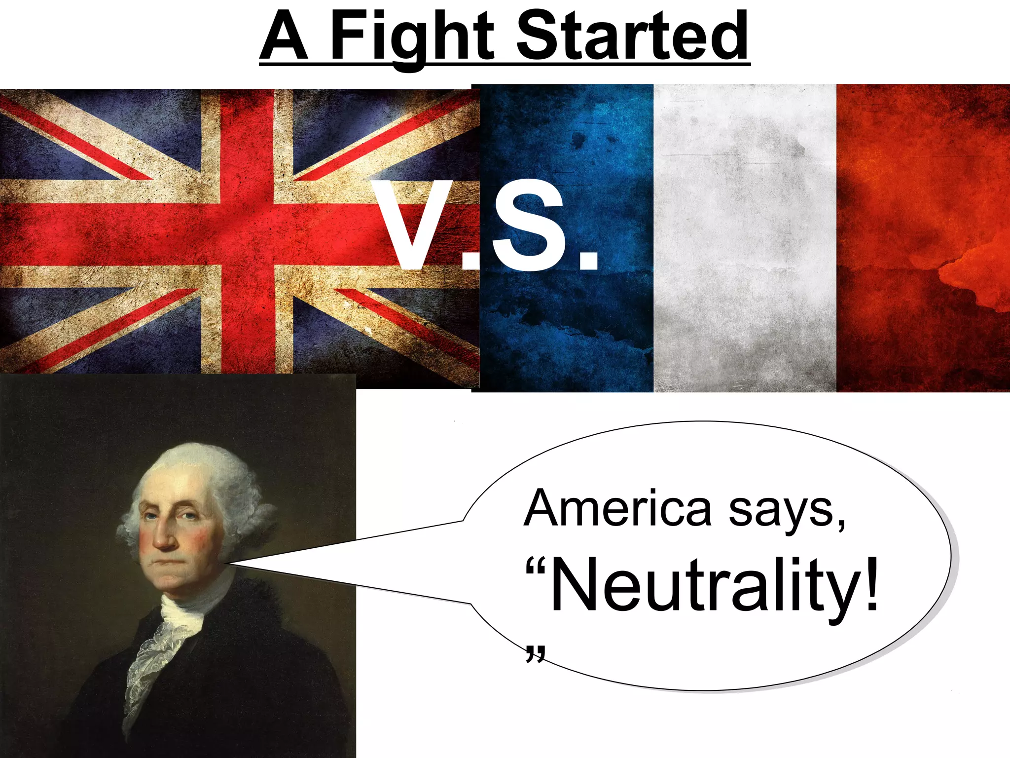 A Fight Started
V.S.
America says,
“Neutrality!
”
 