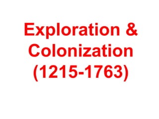 Exploration &
Colonization
(1215-1763)
 