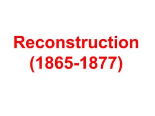 Reconstruction
(1865-1877)
 