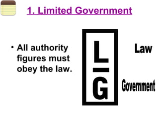 1. Limited Government
• All authority
figures must
obey the law.
 