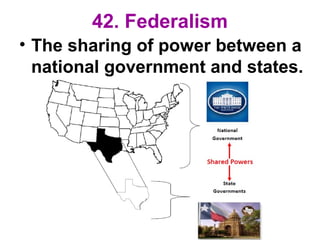 42. Federalism
• The sharing of power between a
national government and states.
 