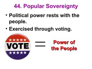 44. Popular Sovereignty
• Political power rests with the
people.
• Exercised through voting.
Power ofPower of
the Peoplethe People
 