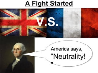 A Fight Started
V.S.
America says,
“Neutrality!
”
 