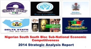 Nigerian South South Bloc Sub-National Economic
Competitiveness
1
2014 Strategic Analysis ReportDr. Olayiwola Oladapo 2014
 
