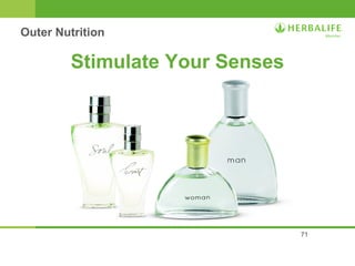 71 
Outer Nutrition 
Stimulate Your Senses 
 