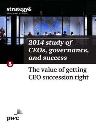 2014 study of
CEOs, governance,
and success
The value of getting
CEO succession right
 
