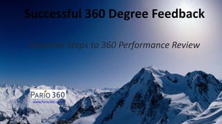 Successful 360 Degree Feedback 
Essential Steps to 360 Performance Review 
www.Pario360.com 
 