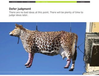 Defer judgment
There are no bad ideas at this point. There will be plenty of time to
judge ideas later.
INTRODUCTION INSPIRE IDEATE IMPLEMENT» Brainstorm Ideas
 