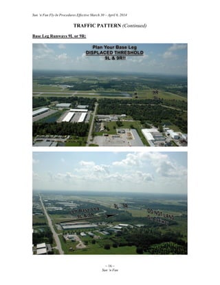 Sun ‘n Fun Fly-In Procedures Effective March 30 – April 6, 2014
~ 16 ~
Sun ‘n Fun
TRAFFIC PATTERN (Continued)
Base Leg Runways 9L or 9R:
 