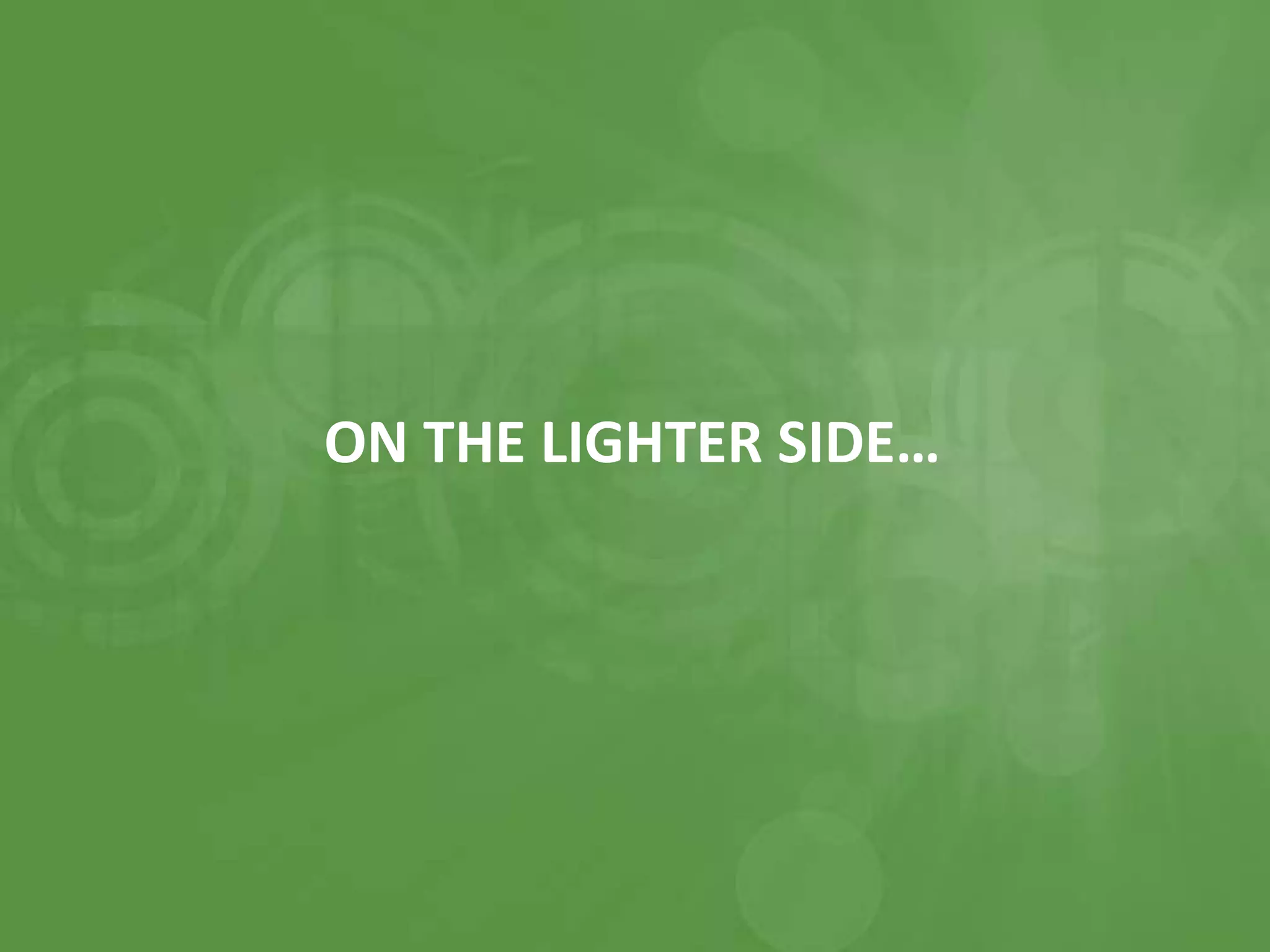 ON THE LIGHTER SIDE…
 