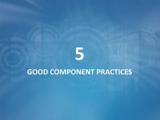5
GOOD COMPONENT PRACTICES
 