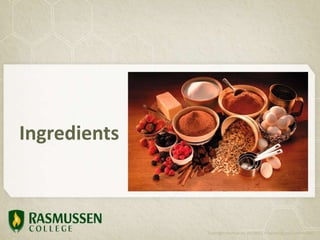 Ingredients
Copyright Rasmussen, Inc. 2011. Proprietary and Confidential.
 