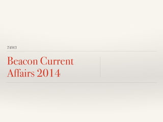 T4W3 
Beacon Current 
Affairs 2014 
 